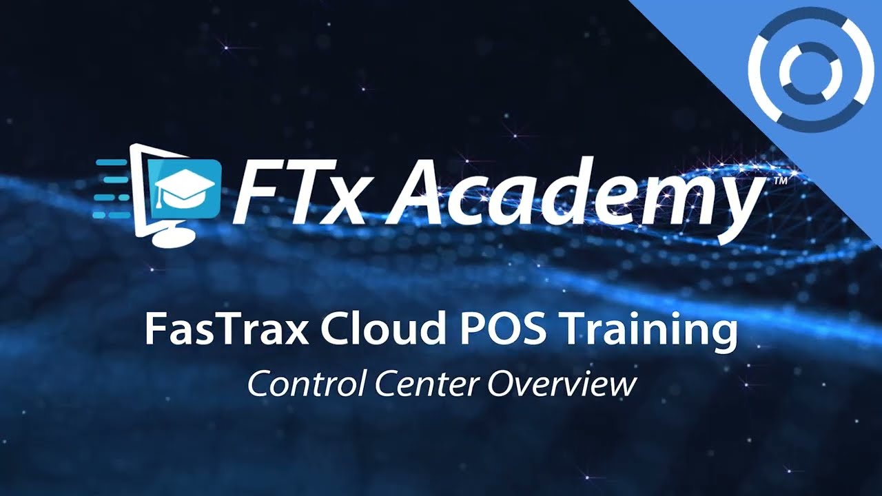 FasTrax Academy | Cloud POS – Control Center Overview