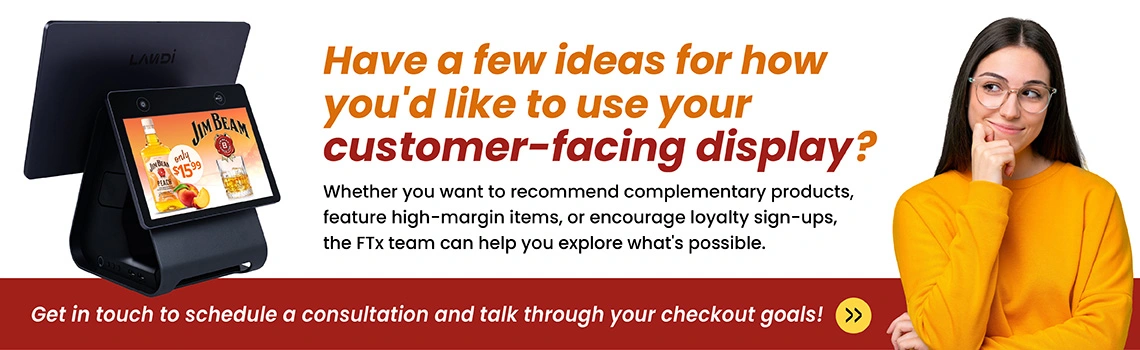  FTx Customer-facing Display for Product Promotion and Loyalty Sign-ups